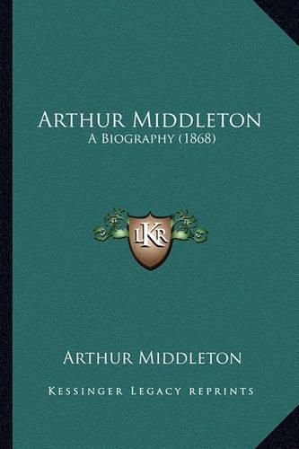Cover image for Arthur Middleton: A Biography (1868)