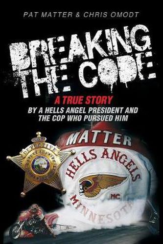 Cover image for Breaking the Code: A True Story by a Hells Angel President and the Cop Who Pursued Him