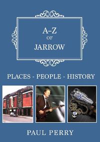 Cover image for A-Z of Jarrow: Places-People-History