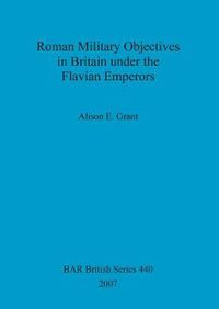Cover image for Roman Military Objectives in Britain under the Flavian Emperors