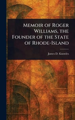 Cover image for Memoir of Roger Williams, the Founder of the State of Rhode-Island