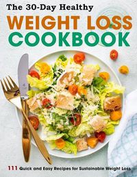 Cover image for The 30-Day Healthy Weight Loss Cookbook