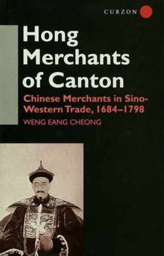 Cover image for The Hong Merchants of Canton: Chinese Merchants in Sino-Western Trade, 1684-1798