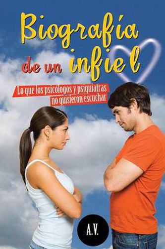 Cover image for Biografia de Un Infiel: Lo Que Los Psicologos y Psiquiatras No Quisieron Escuchar