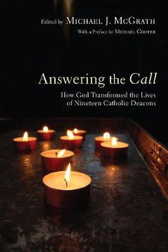 Answering the Call: How God Transformed the Lives of Nineteen Catholic Deacons