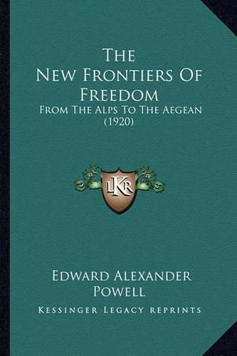 Cover image for The New Frontiers of Freedom: From the Alps to the Aegean (1920)