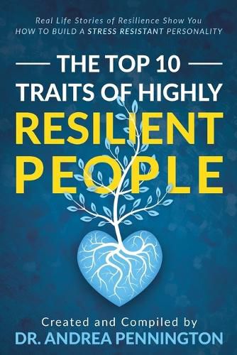 Cover image for The Top 10 Traits of Highly Resilient People: Real Life Stories of Resilience Show You How to Build a Stress Resistant Personality