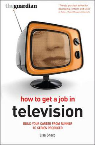 Cover image for How to Get a Job in Television: Build your career from runner to series producer