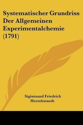 Cover image for Systematischer Grundriss Der Allgemeinen Experimentalchemie (1791)