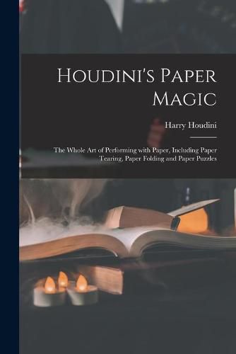 Cover image for Houdini's Paper Magic; the Whole Art of Performing With Paper, Including Paper Tearing, Paper Folding and Paper Puzzles