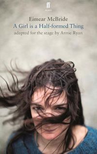 Cover image for A Girl is a Half-Formed Thing: Adapted for the Stage