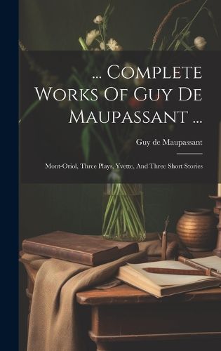 Cover image for ... Complete Works Of Guy De Maupassant ...