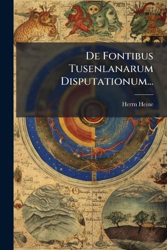 Cover image for de Fontibus Tusenlanarum Disputationum...