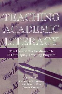 Cover image for Teaching Academic Literacy: The Uses of Teacher-research in Developing A Writing Program