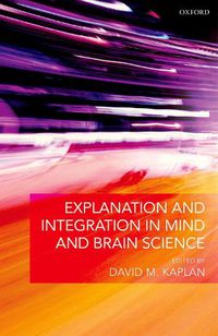 Cover image for Explanation and Integration in Mind and Brain Science