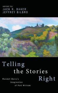 Cover image for Telling the Stories Right: Wendell Berry's Imagination of Port William