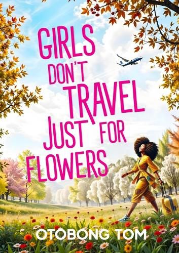Cover image for Girls Don't Travel Just for Flowers
