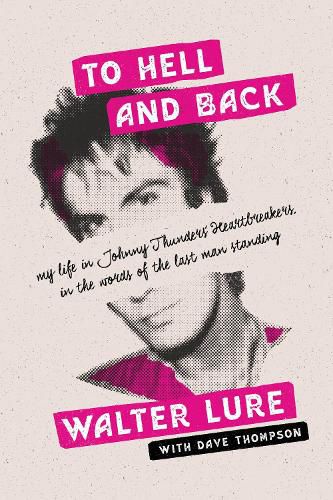 Cover image for To Hell and Back: My Life in Johnny Thunders' Heartbreakers, in the Words of the Last Man Standing