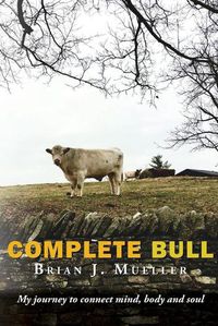 Cover image for Complete Bull: My journey to connect mind, body and soul.