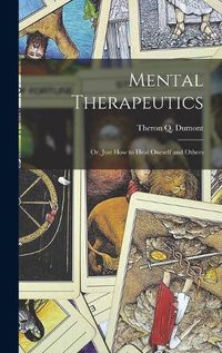 Cover image for Mental Therapeutics; Or, Just How to Heal Oneself and Others