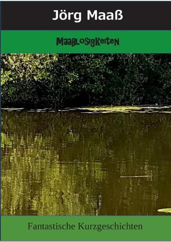 Cover image for Maasslosigkeiten: Fantastische Kurzgeschichten