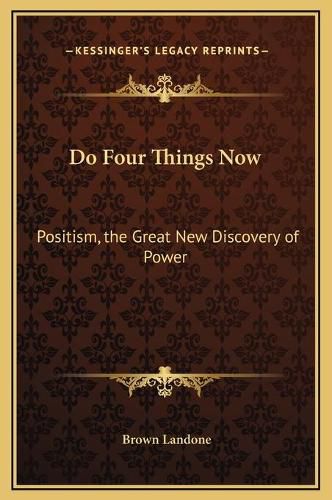 Cover image for Do Four Things Now: Positism, the Great New Discovery of Power