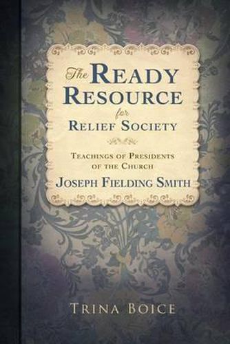 Cover image for The Ready Resource for Relief Society: Teachings of Presidents of the Church
