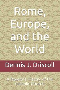 Cover image for Rome, Europe, and the World: A Reader's History of the Catholic Church