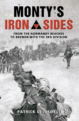 Cover image for Monty's Iron Sides: From the Normandy Beaches to Bremen with the 3rd Division