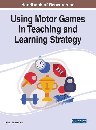 Cover image for Handbook of Research on Using Motor Games in Teaching and Learning Strategy