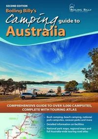Cover image for Boiling Billy's Camping Guide to Australia: Comprehensive Guide to Over 3,000 Campsites Complete with Touring Atlas