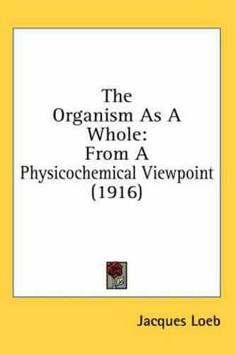 Cover image for The Organism as a Whole: From a Physicochemical Viewpoint (1916)