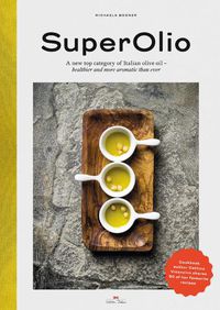 Cover image for Super Olio: A New Top Category of Italian Olive Oil - Healthier and More Aromatic Than Ever