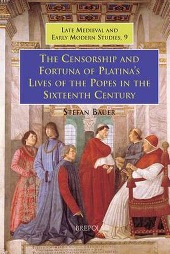 Cover image for The Censorship and Fortuna of Platina's Lives of the Popes in the Sixteenth Century