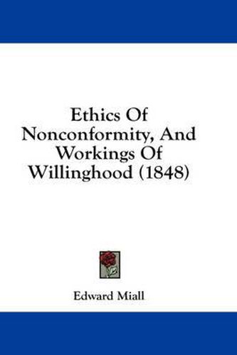 Cover image for Ethics of Nonconformity, and Workings of Willinghood (1848)
