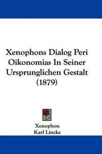 Cover image for Xenophons Dialog Peri Oikonomias in Seiner Ursprunglichen Gestalt (1879)