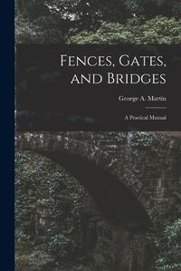 Cover image for Fences, Gates, and Bridges; a Practical Manual