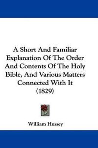 Cover image for A Short and Familiar Explanation of the Order and Contents of the Holy Bible, and Various Matters Connected with It (1829)