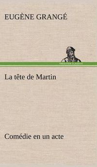 Cover image for La tete de Martin Comedie en un acte