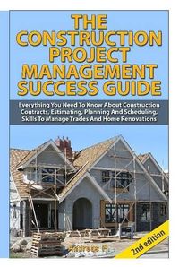 Cover image for The Construction Project Management Success Guide