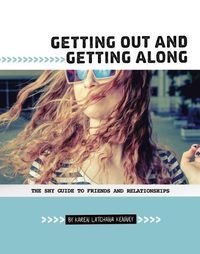 Cover image for Getting Out and Getting Along: The Shy Guide to Friends and Relationships: The Shy Guide to Friends and Relationships