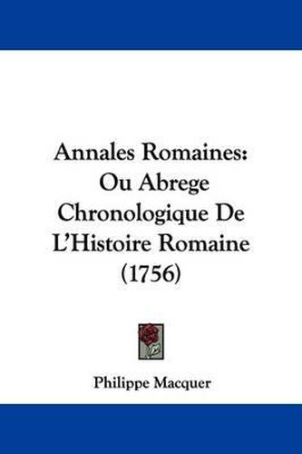Cover image for Annales Romaines: Ou Abrege Chronologique de L'Histoire Romaine (1756)