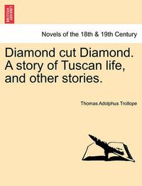 Cover image for Diamond Cut Diamond. a Story of Tuscan Life, and Other Stories.