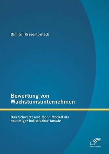 Cover image for Bewertung von Wachstumsunternehmen: Das Schwartz und Moon Modell als neuartiger holistischer Ansatz