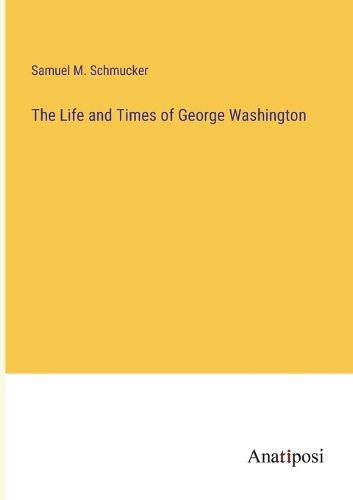 Cover image for The Life and Times of George Washington