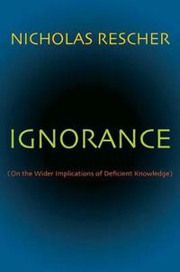 Cover image for Ignorance: (On the Wider Implications of Deficient Knowledge)