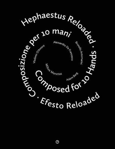 Cover image for Hephaestus Reloaded / Efesto Reloaded: Composed for 10 Hands / Composizione per 10 mani