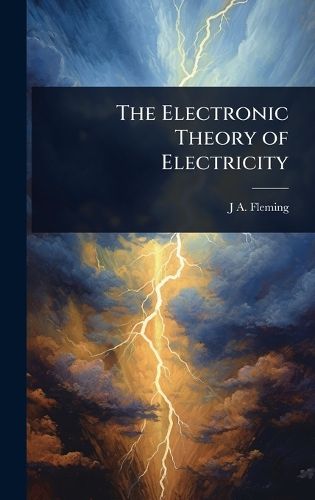 Cover image for The Electronic Theory of Electricity