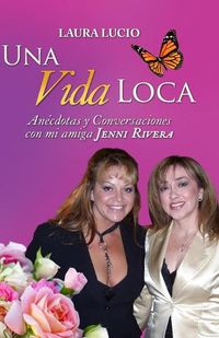 Cover image for Una Vida Loca: Anecdotas y Conversaciones con mi amiga Jenni Rivera
