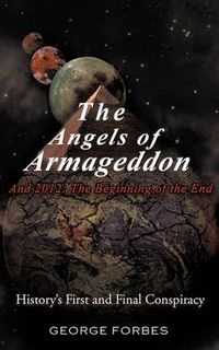 Cover image for The Angels of Armageddon and 2012: The Beginning of the End: History's First and Final Conspiracy